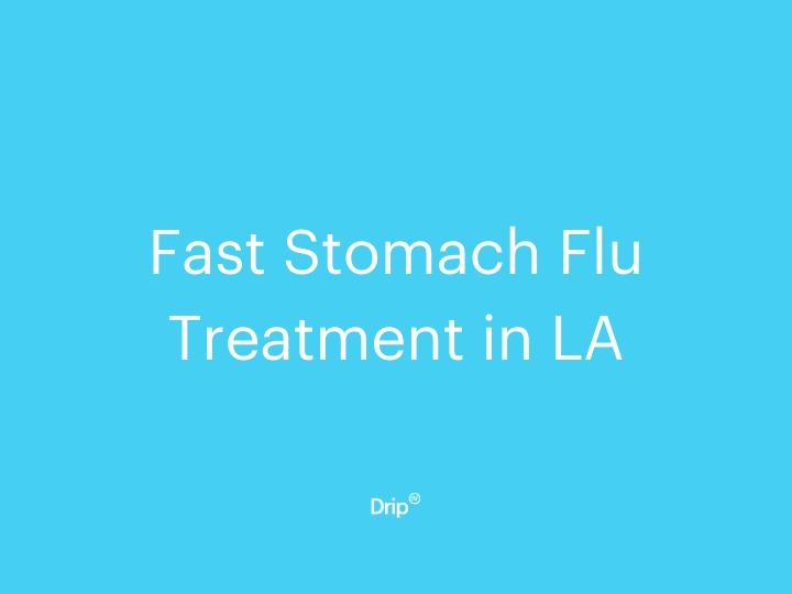Fast Stomach Flu Treatment in LA