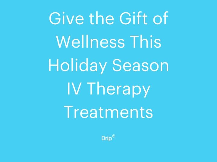 Give the Gift of Wellness This Holiday Season IV Therapy Treatments