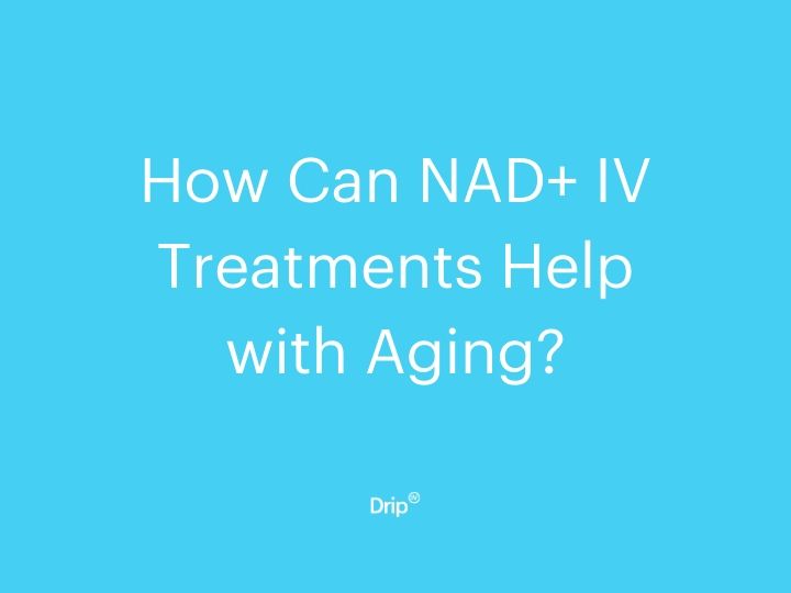 How Can NAD IV Treatments Help with Aging