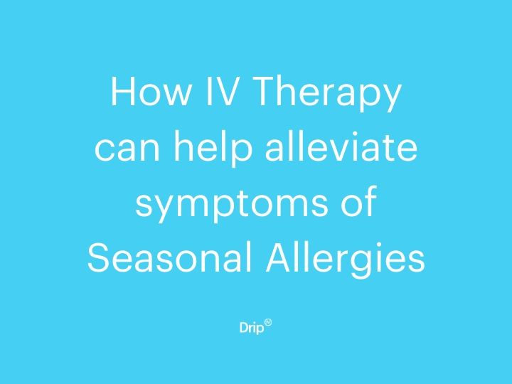 How IV Therapy can help alleviate symptoms of Seasonal Allergies