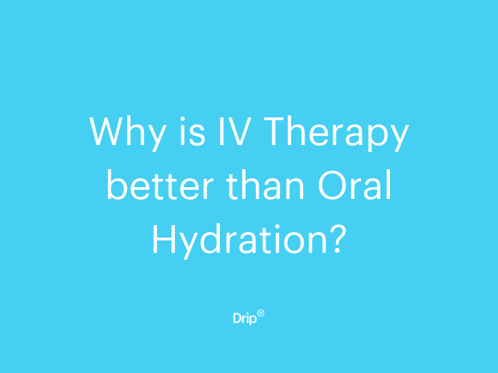 Why is IV Therapy better than Oral Hydration